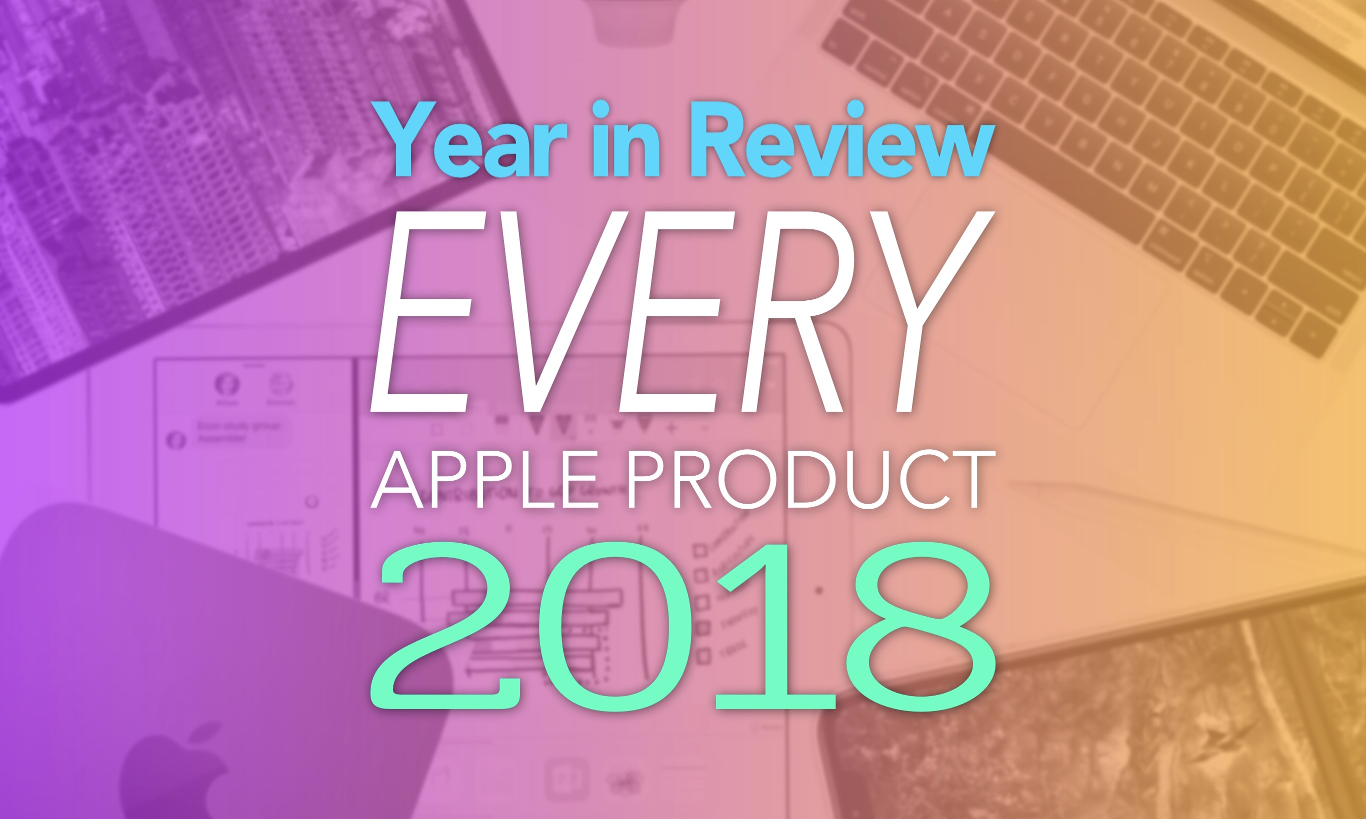 Year in Review Every Apple Product 2018