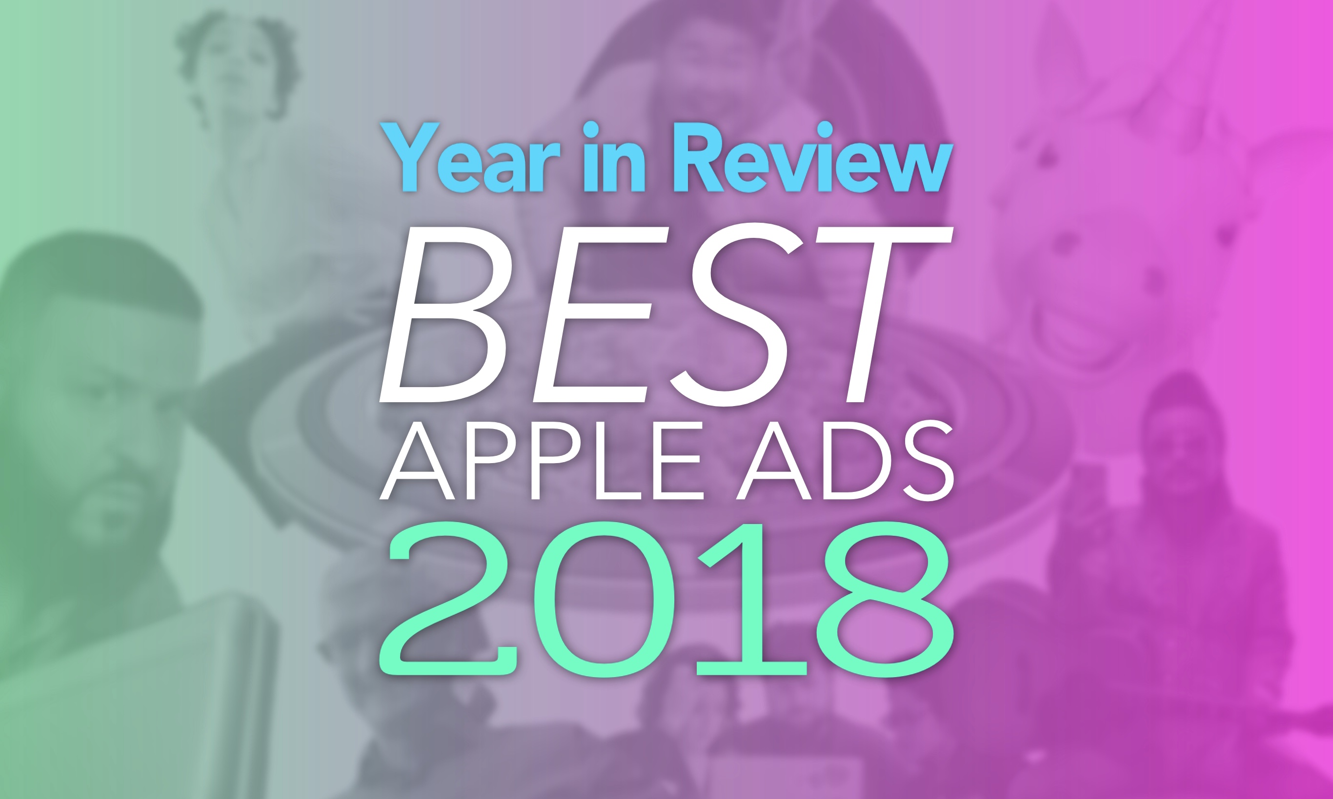 Year in Review Best Apple ads 2018