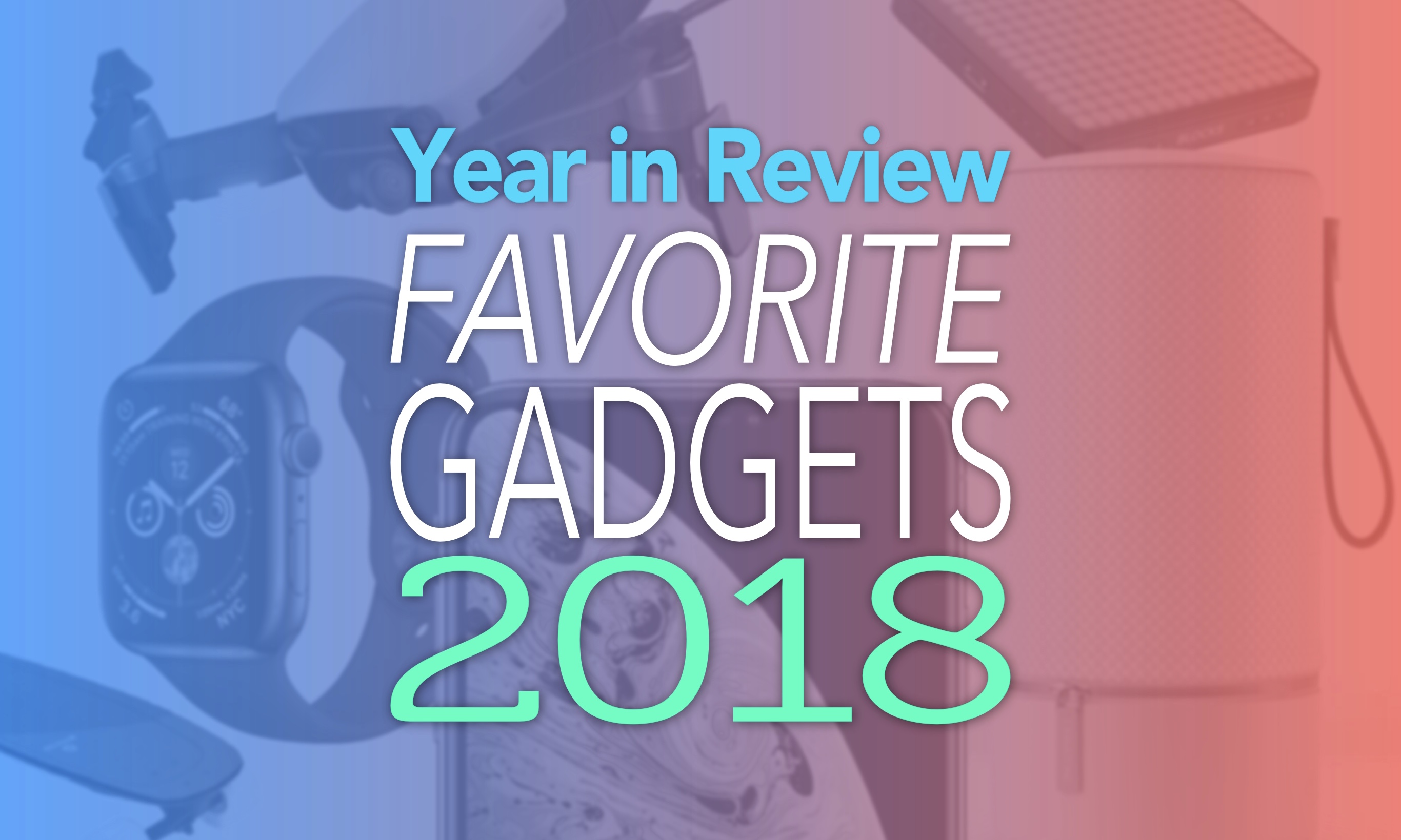Year in Review Favorite Gadgets 2018