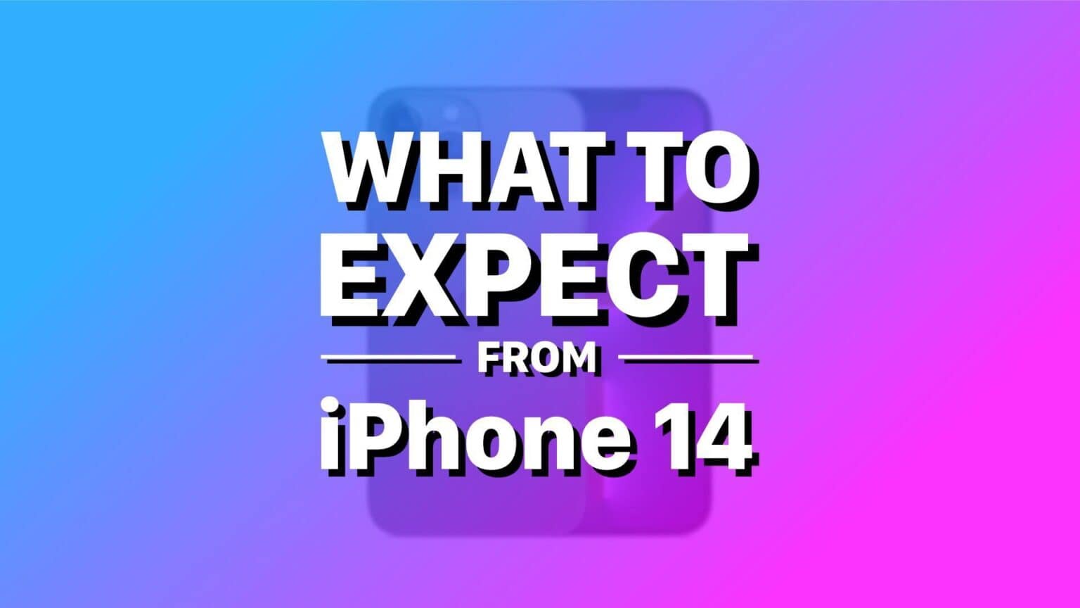 What to expect from iPhone 14 in 2022